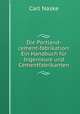 Die Portland-cement-fabrikation: Ein Handbuch fur Ingenieure und Cementfabrikanten., Carl Naske 