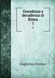 Grandezza e decadenza di Roma. 1, Guglielmo Ferrero 