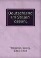 Deutschland im Stillen ozean;, Wegener, Georg, 1863-1939 