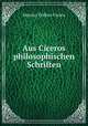 Aus Ciceros philosophischen Schriften., Marcus Tullius Cicero 