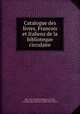 Catalogue des livres, Francois et Italiens de la biblioteque circulaire, Ebers, John, 1785?-1830?,Adams, John, 1735-1826, former owner. MB (BRL),Whittingham and Rowland, printer,John Adams Library (Boston Public Library) MB (BRL) 