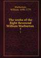The works of the Right Reverend William Warburton . 7, Warburton, William, 1698-1779 