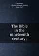 The Bible in the nineteenth century;, Carpenter, J. Estlin (Joseph Estlin), 1844-1927 