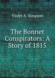 The Bonnet Conspirators: A Story of 1815, Violet A. Simpson 