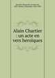 Alain Chartier : un acte en vers heroiques, Borrelli, Raymond, vicomte de, 1837-,Dumas, Alexandre, 1824-1895 