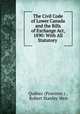 The Civil Code of Lower Canada and the Bills of Exchange Act, 1890: With All Statutory ., Province 