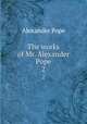 The works of Mr. Alexander Pope. 2, Pope Alexander 