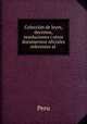 Coleccion de leyes, decretos, resoluciones i otros documentos oficiales referentes al ., Peru 