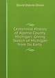 Centennial History of Alpena County, Michigan: Giving Sketch of Michigan from Its Early ., David Dykins Oliver 