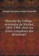 Histoire du College-seminaire de Nicolet, 1803-1903: Avec les listes completes des directeurs ., Joseph Antoine Irenee Douville 