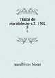 Trait de physiologie v.2, 1902. 2, Jean Pierre Morat 