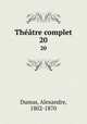 Thtre complet. 20, Dumas, Alexandre, 1802-1870 