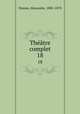 Thtre complet. 18, Dumas, Alexandre, 1802-1870 