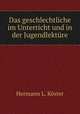 Das geschlechtliche im Unterricht und in der Jugendlekture, Hermann L. Koster 