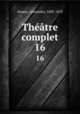 Thtre complet. 16, Dumas, Alexandre, 1802-1870 