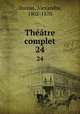 Thtre complet. 24, Dumas, Alexandre, 1802-1870 