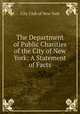 The Department of Public Charities of the City of New York: A Statement of Facts, City Club of New York 