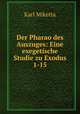 Der Pharao des Auszuges: Eine exegetische Studie zu Exodus 1-15, Karl Miketta 