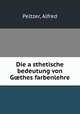 Die a?sthetische bedeutung von G?thes farbenlehre, Peltzer, Alfred 