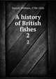 A history of British fishes. 2, Yarrell, William, 1784-1856 