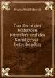 Das Recht des bildenden Kunstlers und des Kunstgewer-betreibenden, Bruno Wolff-Beckh 