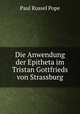 Die Anwendung der Epitheta im Tristan Gottfrieds von Strassburg, Paul Russel Pope 