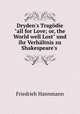 Dryden`s Tragdie"all for Love; or, the World well Lost" und ihr Verhltnis zu Shakespeare`s ., Friedrieh Hannmann 