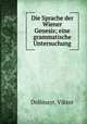 Die Sprache der Wiener Genesis; eine grammatische Untersuchung, Dollmayr, Viktor 