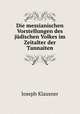 Die messianischen Vorstellungen des judischen Volkes im Zeitalter der Tannaiten, Joseph Klausner 