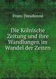 Die Kolnische Zeitung und ihre Wandlungen im Wandel der Zeiten, Franz Dieudonne 