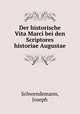 Der historische Vita Marci bei den Scriptores historiae Augustae, Schwendemann, Joseph 