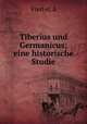 Tiberius und Germanicus; eine historische Studie, A. Viertel 