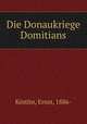 Die Donaukriege Domitians, Ernst Kostlin 