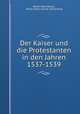 Der Kaiser und die Protestanten in den Jahren 1537-1539., Walter Rosenbeerg 