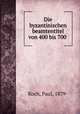 Die byzantinischen beamtentitel von 400 bis 700, Koch, Paul, 1879- 