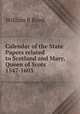 Calendar of the State Papers related to Scotland and Mary, Queen of Scots 1547-1603, William R. Boyd 