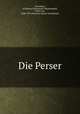 Die Perser, Timotheus, of Miletus,Wilamowitz-Moellendorff, Ulrich von, 1848-1931,Deutsche Orient-Gesellschaft 