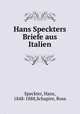 Hans Speckters Briefe aus Italien, Speckter, Hans, 1848-1888,Schapire, Rosa 