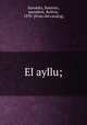 El ayllu;, Saavedra, Bautista, president, Bolivia, 1870- [from old catalog] 