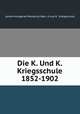Die K. Und K. Kriegsschule 1852-1902, Austro-Hungarian Monarchy Heer. .K und K . Kreigsschule 