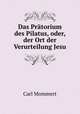Das Pratorium des Pilatus, oder, der Ort der Verurteilung Jesu, Carl Mommert 
