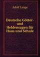 Deutsche Gotter- und Heldensagen fur Haus und Schule., Adolf Lange 