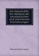 Die Naturkrafte: Ein Wetlbild der physikalischen und chemischen Erscheinungen, Max Wilhelm Meyer 