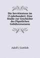 Die Servitientaxe im 13.jahrhundert: Eine Studie zur Geschichte des Papstlichen Gebuhrenwesens, Adolf ( Gottlob 