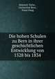 Die hohen Schulen zu Bern in ihrer geschichtlichen Entwicklung von 1528 bis 1834, Heinrich Turler 