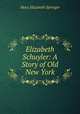 Elizabeth Schuyler: A Story of Old New York, Mary Elizabeth Springer 