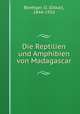 Die Reptilien und Amphibien von Madagascar, Boettger, O. (Oskar), 1844-1910 