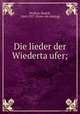 Die lieder der Wiederta?ufer;, Wolkan, Rudolf, 1860-1927. [from old catalog] 