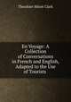 En Voyage: A Collection of Conversations in French and English, Adapted to the Use of Tourists ., Theodore Minot Clark 