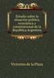 Estudio sobre la situacion politica, economica y constitucional de la Republica Argentina, Victorino de la Plaza 